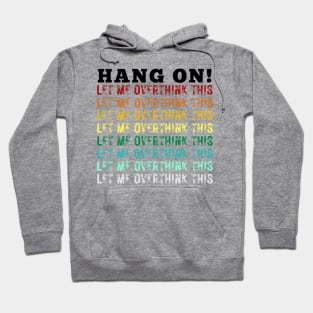 Hang On. Let Me Overthink This. Colorful Vintage Distressed Retro Rainbow Typography Funny Repeated Text Introvert Hoodie